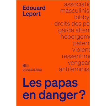 LES PAPAS EN DANGER ? Des pères à l'assaut des droits des femmes