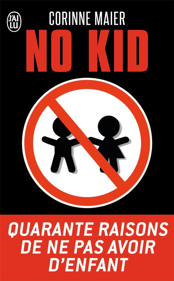  No kid : quarante raisons de ne pas avoir d'enfant : essai 