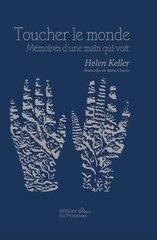 TOUCHER LE MONDE - MEMOIRES D'UNE MAIN QUI VOIT