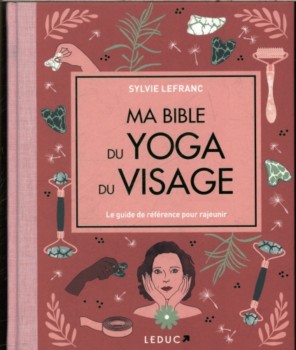  Ma bible du yoga du visage : le guide de référence pour rajeunir 