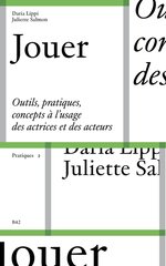 JOUER OUTILS  PRATIQUES ET CONCEPTS A L'USAGE DES ACTRICES ET DES ACTEURS