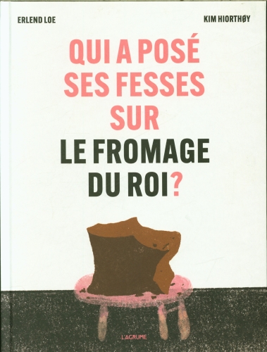  Qui a posé ses fesses sur le fromage du roi ? 