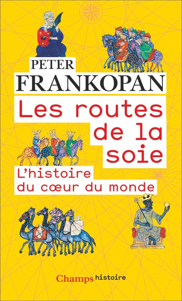  Les routes de la soie : l'histoire du coeur du monde 
