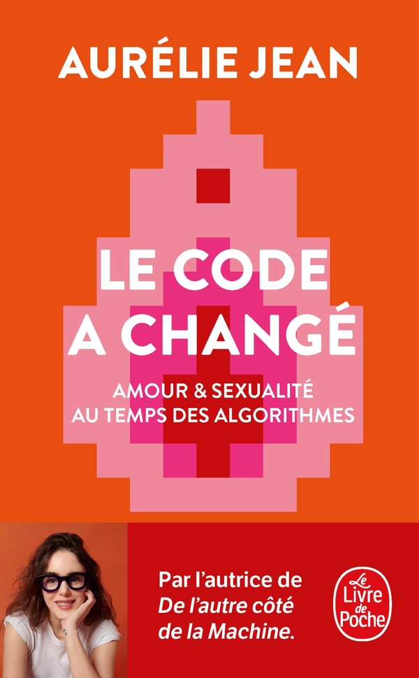  Le code a changé : amour &amp; sexualité au temps des algorithmes 