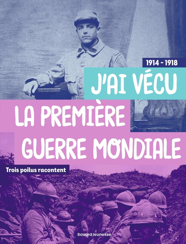  J'ai vécu la Première Guerre mondiale : trois poilus racontent 
