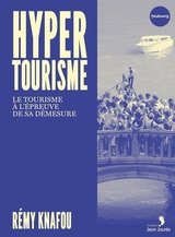 HYPERTOURISME - LE TOURISME A L'EPREUVE DE SA DEMESURE