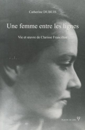  Une femme entre les lignes : vie et oeuvre de Clarisse Francillon 