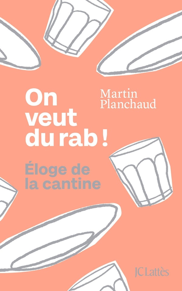  On veut du rab ! : éloge de la cantine 