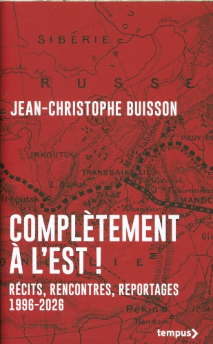  Complètement à l'Est ! : récits, rencontres, reportages 1996-2026 