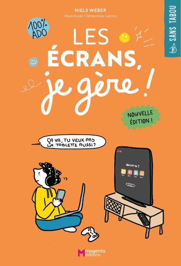  Les écrans, je gère ! : 100 % ado 