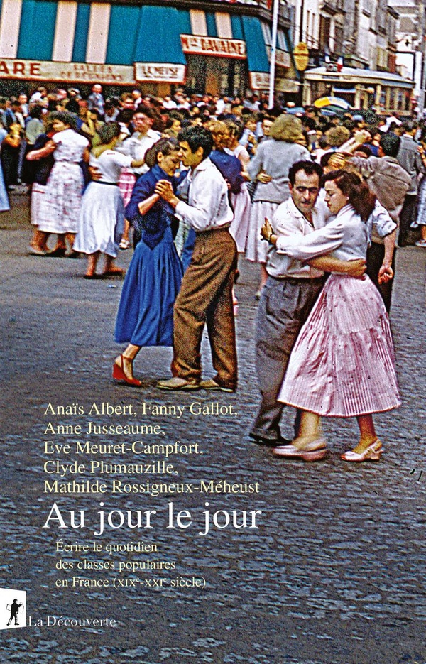  Au Jour le Jour Ecrire le Quotidien des Classes Populaires en France 