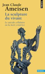 SCULPTURE DU VIVANT -LA- LE SUICIDE CELLULAIRE OU LA MORT CREATRICE REEDITION