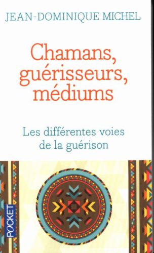  Chamans, guérisseurs, médiums : les différentes voies de la guérison 