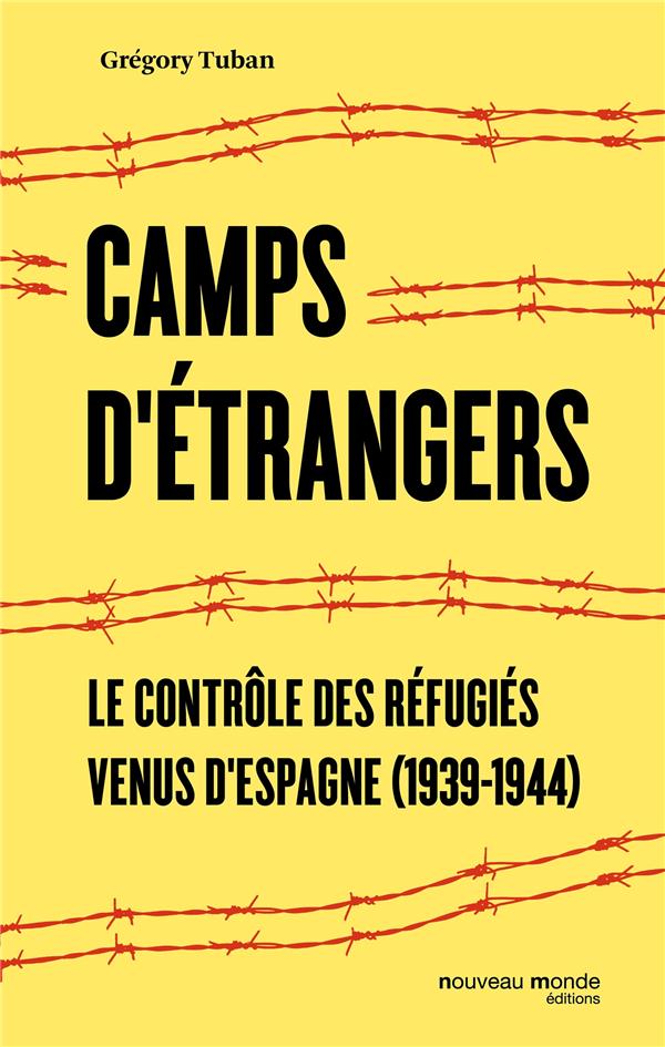  Camps d'étrangers: le contrôle des réfugiés venus d'Espagne, 1939-1944 