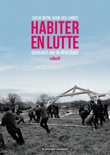 HABITER EN LUTTE - ZAD DE NOTRE-DAME-DES-LANDES QUARANTE ANS DE RESISTANCE