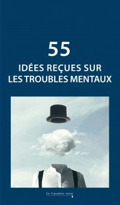 [9908046]  55 idées reçues sur les troubles mentaux 