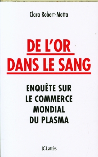 [9838774]  De l'or dans le sang : enquête sur le commerce mondial de plasma 