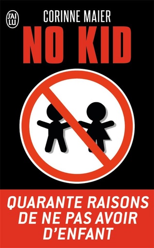 [1444743]  No kid : quarante raisons de ne pas avoir d'enfant : essai 