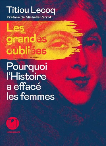 [9221864]  Les grandes oubliées : pourquoi l'histoire a effacé les femmes 