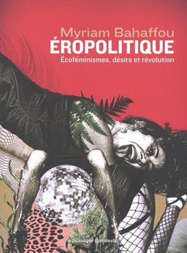 EROPOLITIQUE - ECOFEMINISMES  DESIRS  RE
