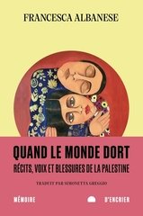 QUAND LE MONDE DORT - RECITS  VOIX ET BLESSURES DE LA PALESTINE