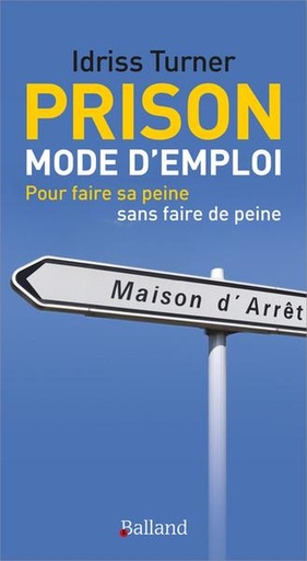 [10181683]  Prison mode d'emploi : pour faire sa peine sans faire de peine 