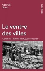 VENTRE DES VILLES -LE- COMMENT L ALIMENTATION FACONNE NOS VIES