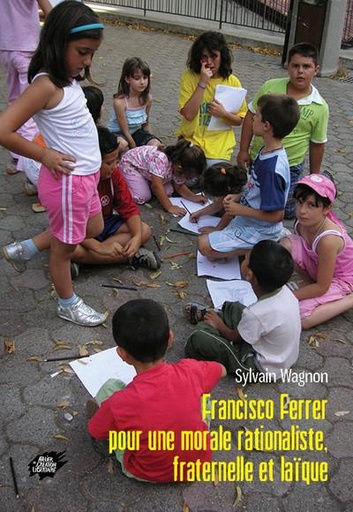 FRANCISCO FERRER POUR UNE MORALE RATIONALISTE FRATERNELLE ET LAIQUE