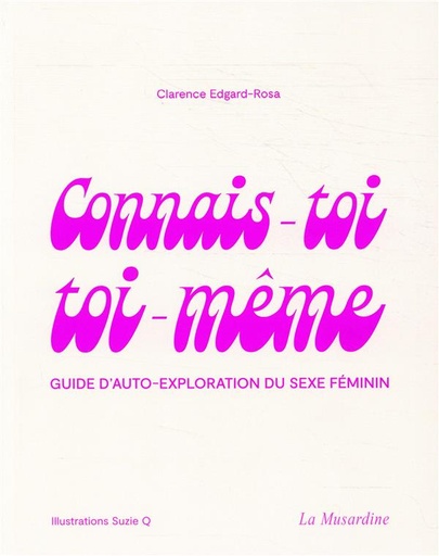 [8617864]  Connais-toi toi-même : guide d'auto-exploration du sexe féminin 