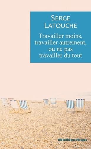 [9223881]  Travailler moins, travailler autrement ou ne pas travailler du tout 