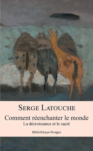 [8870789]  Comment réenchanter le monde : la décroissance et le sacré 