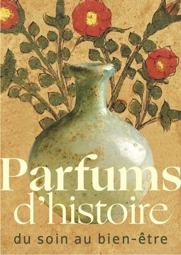 [9477481] Parfums d'histoire : du soin au bien-être