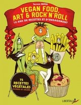 VEGAN FOOD, ART &amp; ROCK N ROLL - 10 ANS DE RECETTES ET D'ENGAGEMENT