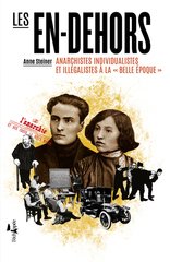 EN-DEHORS -LES- ANARCHISTES INDIVIDUALISTES ET ILLEGALISTES A LA BELLE EPOQUE