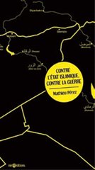 CONTRE L'ETAT ISLAMIQUE, CONTRE LE GUERRE