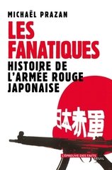 FANATIQUES -LES- HISTOIRE DE L'ARMEE ROUGE JAPONAISE