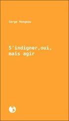 S'INDIGNER OUI MAIS AGIR