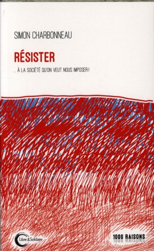 [9618282]  Résister : à la société qu'on veut nous imposer ! 