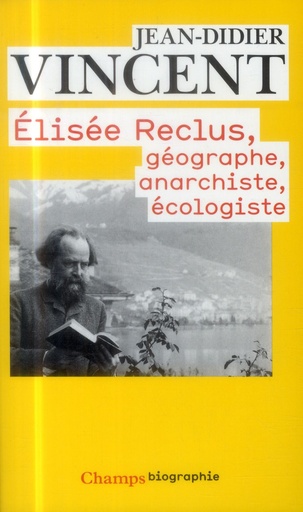 [5789920]  Elisée Reclus : géographe, anarchiste, écologiste 